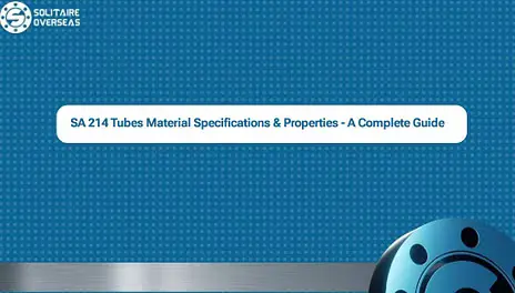 SA 214 Tubes Material Specifications & Properties – A Complete Guide