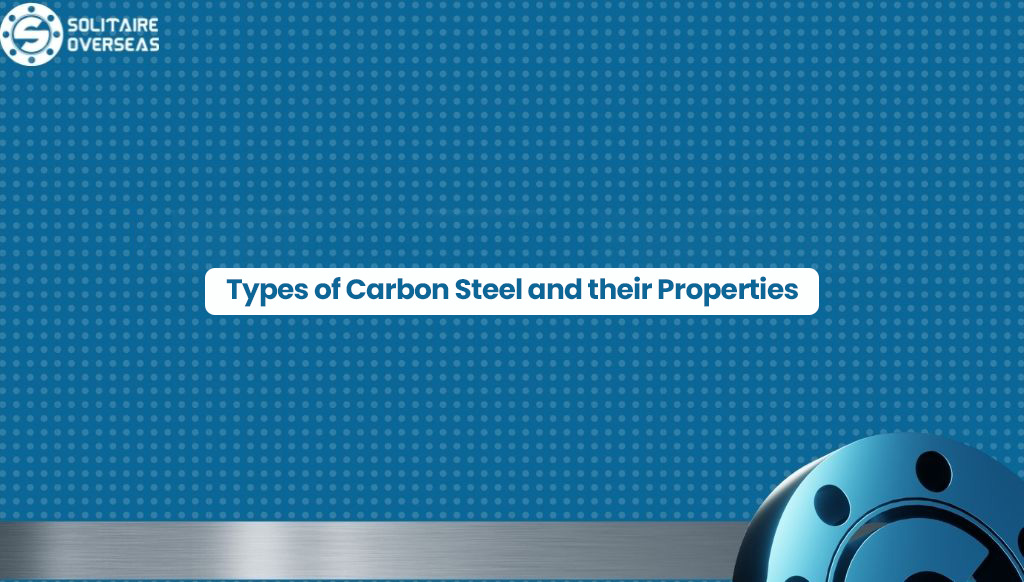 Types of Carbon Steel and their Properties