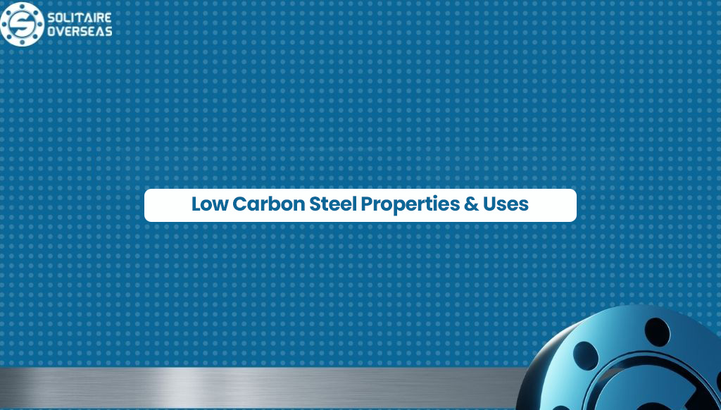 Uses and Properties of Low Carbon Steel