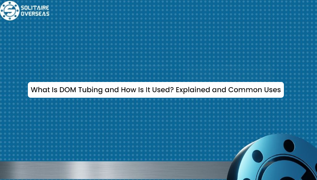 What Is DOM Tubing and How Is It Used? Explained and Common Uses